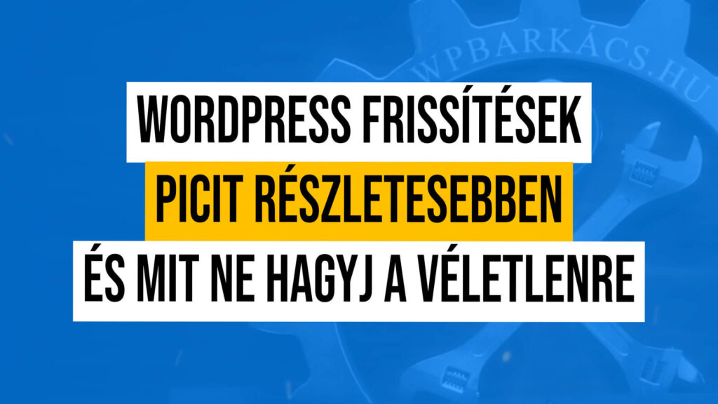 Wordpress frissítések, picit részletesebben és mit ne hagyj a véletlenre!